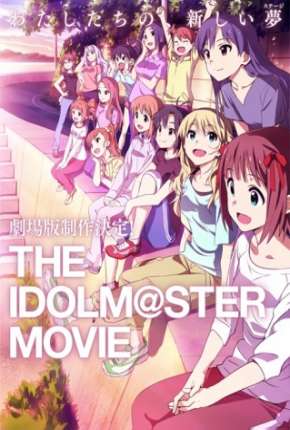 The Idolmaster - O Filme - Contemple o Futuro Brilhante - Legendado