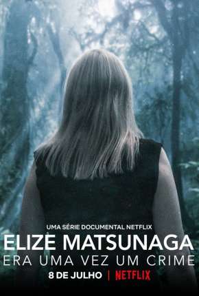 Elize Matsunaga - Era Uma Vez um Crime - 1ª Temporada Completa