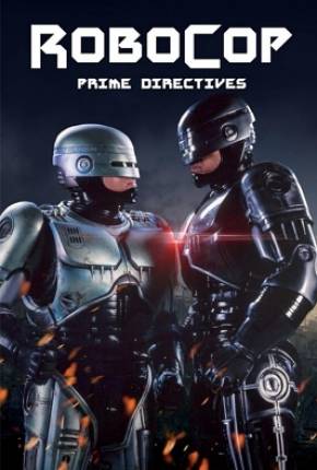 Robocop - Primeiras Diretrizes / RoboCop - Prime Directives Dublada